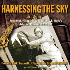 Harnessing the Sky: Frederick 'Trap' Trapnell, the U.S. Navy's Aviation Pioneer, 1923-1952 Audiobook, by Frederick M. Trapnell