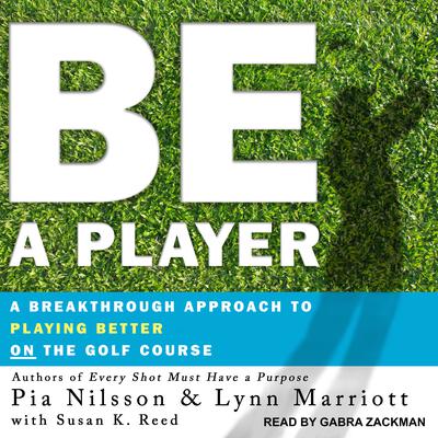 Be a Player: A Breakthrough Approach to Playing Better ON the Golf Course Audiobook, by 