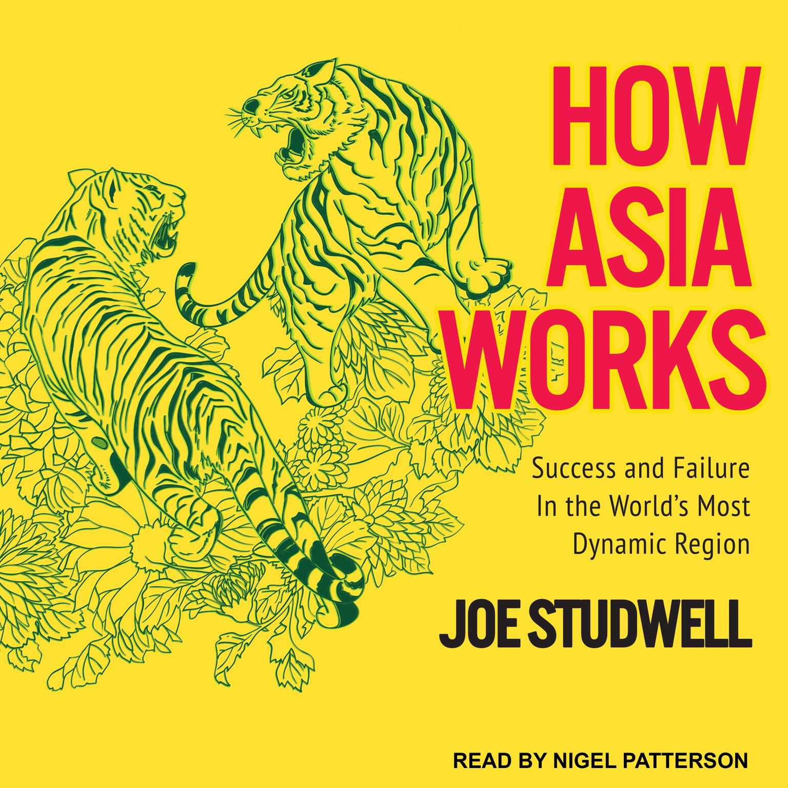 How Asia Works: Success and Failure in the Worlds Most Dynamic Region Audiobook, by Joe Studwell
