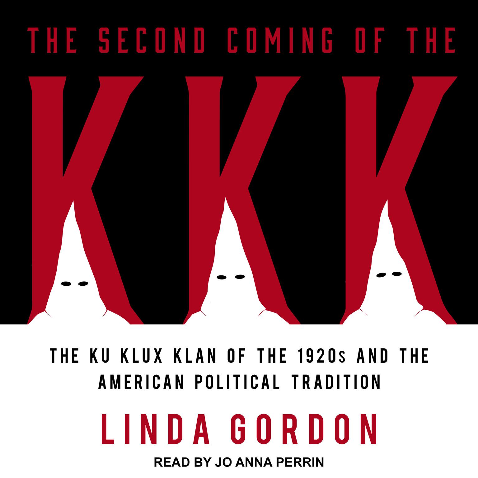 The Second Coming of the KKK: The Ku Klux Klan of the 1920s and the American Political Tradition Audiobook, by Linda Gordon