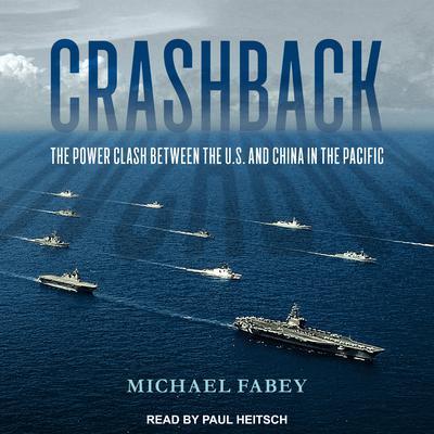 Crashback: The Power Clash Between the U.S. and China in the Pacific Audiobook, by Michael Fabey
