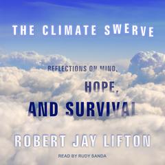 The Climate Swerve: Reflections on Mind, Hope, and Survival Audiobook, by Robert Jay Lifton