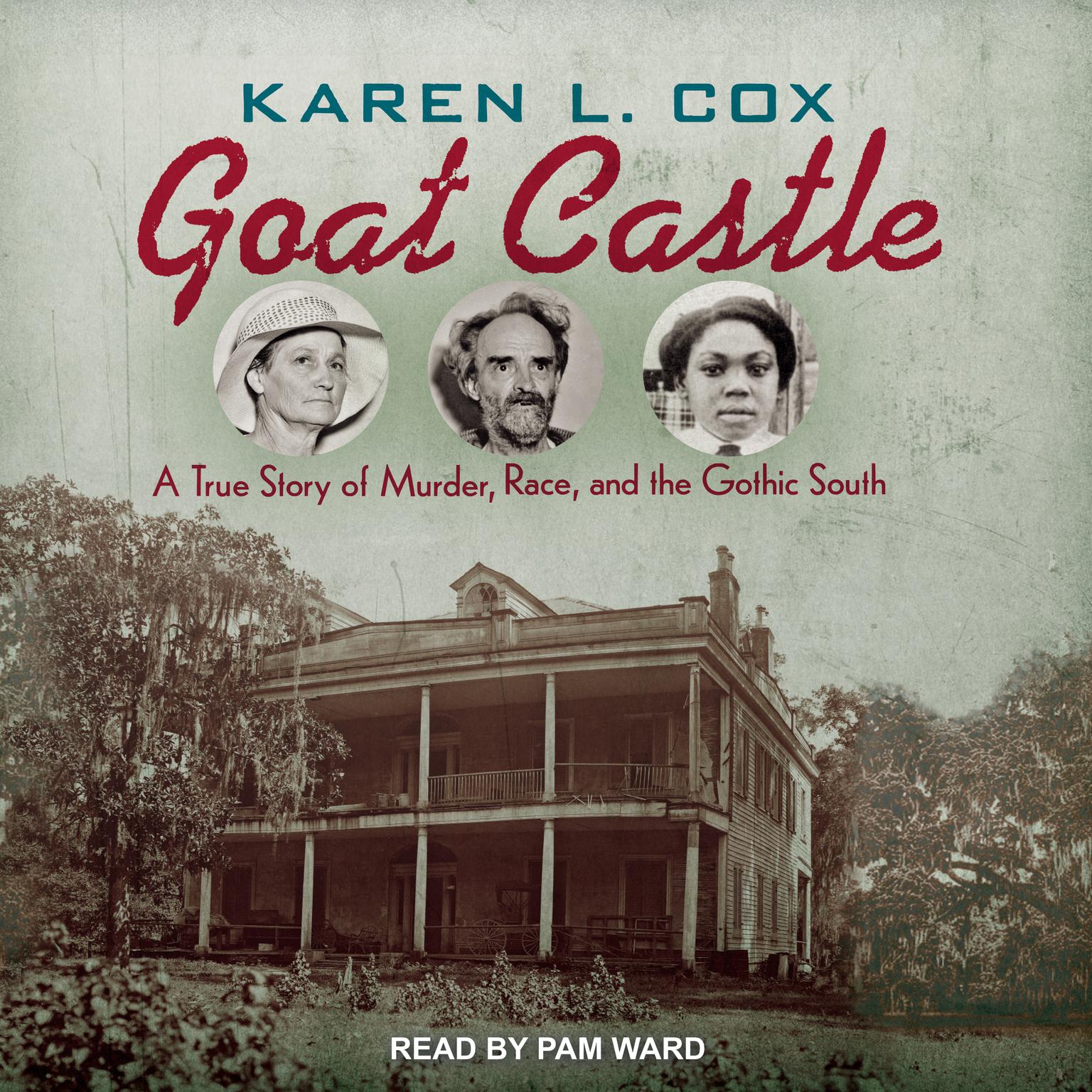 Goat Castle: A True Story of Murder, Race, and the Gothic South Audiobook, by Karen L. Cox