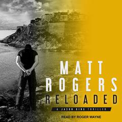 Reloaded: A Jason King Thriller Audiobook, by Matt Rogers