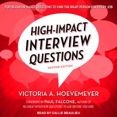 High-Impact Interview Questions: 701 Behavior-Based Questions to Find the Right Person for Every Job Audiobook, by Victoria A. Hoevemeyer