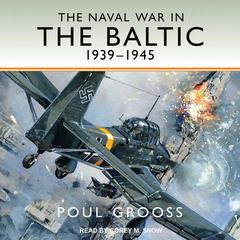 The Naval War in the Baltic, 1939-1945 Audiobook, by Poul Grooss