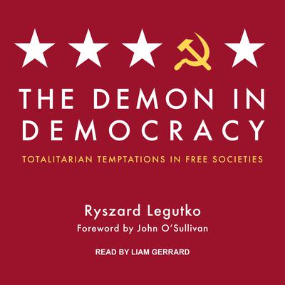The Demon in Democracy: Totalitarian Temptations in Free Societies Audiobook, by 