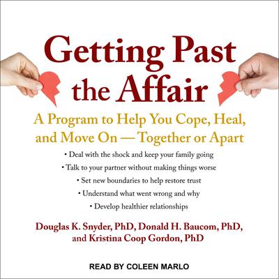 Getting Past the Affair: A Program to Help You Cope, Heal, and Move On -- Together or Apart Audiobook, by Douglas K.  Snyder