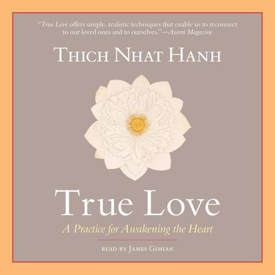 True Love: A Practice for Awakening the Heart Audiobook, by Thich Nhat Hanh