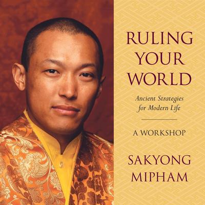 Ruling Your World: Ancient Strategies for Modern Life Audiobook, by Sakyong Mipham