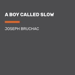 A Boy Called Slow Audiobook, by Joseph Bruchac