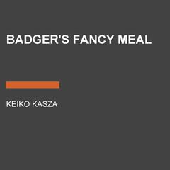 Badgers Fancy Meal Audiobook, by Keiko Kasza
