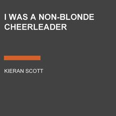 I Was a Non-Blonde Cheerleader Audiobook, by Kieran Scott