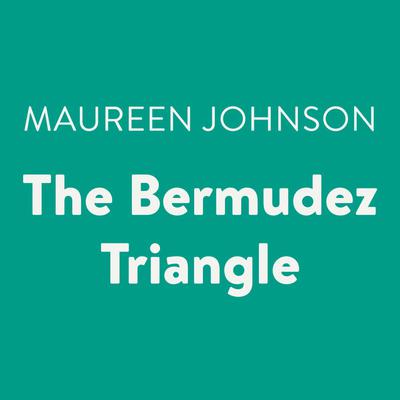 The Bermudez Triangle Audiobook, by Maureen Johnson