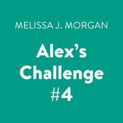 Alexs Challenge #4 Audiobook, by Melissa J. Morgan