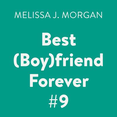 Best (Boy)friend Forever #9 Audiobook, by Melissa J. Morgan