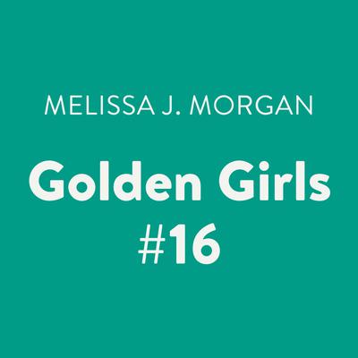 Golden Girls #16 Audiobook, by Melissa J. Morgan