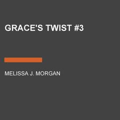 Graces Twist #3 Audiobook, by Melissa J. Morgan