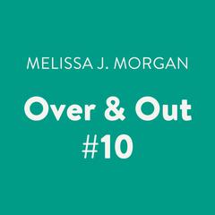 Over & Out #10 Audiobook, by Melissa J. Morgan