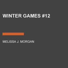 Winter Games #12 Audiobook, by Melissa J. Morgan