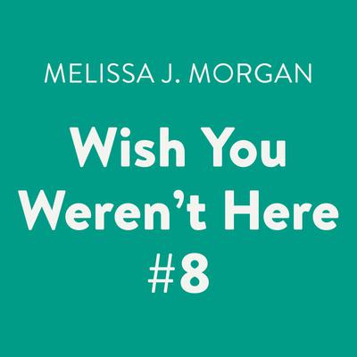 Wish You Weren't Here #8 Audiobook, by 