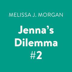 Jennas Dilemma #2 Audiobook, by Melissa J. Morgan