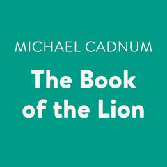 The Book of the Lion Audiobook, by Michael Cadnum