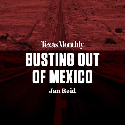 Busting Out of Mexico Audiobook, by Jan Reid