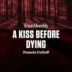 A Kiss Before Dying Audiobook, by Pamela Colloff
