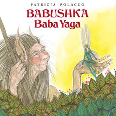 Babushka Baba Yaga Audiobook, by Patricia Polacco