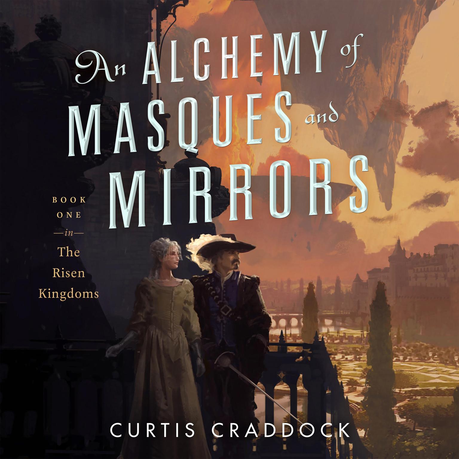 An Alchemy of Masques and Mirrors: Book One in the Risen Kingdoms Audiobook, by Curtis Craddock