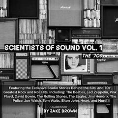 Scientists of Sound, Vol. 1: Rock & Roll’s Most Legendary Record Producers Speak! Audiobook, by Jake Brown