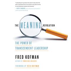 The Meaning Revolution: The Power of Transcendent Leadership Audiobook, by Fred Kofman