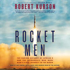 Rocket Men: The Daring Odyssey of Apollo 8 and the Astronauts Who Made Mans First Journey to the Moon Audiobook, by Robert Kurson