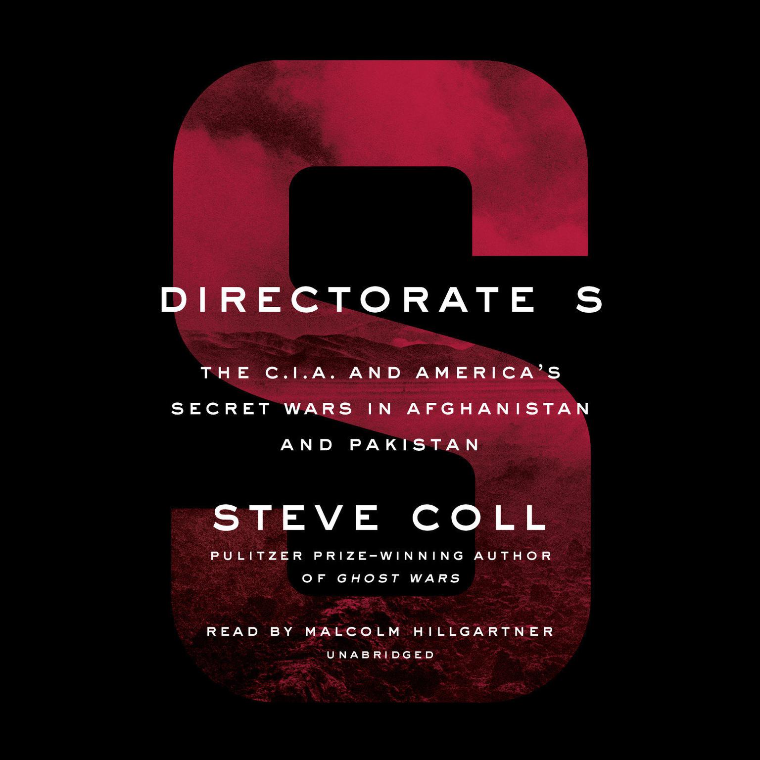 Directorate S: The C.I.A. and America’s Secret Wars in Afghanistan and Pakistan Audiobook, by Steve Coll