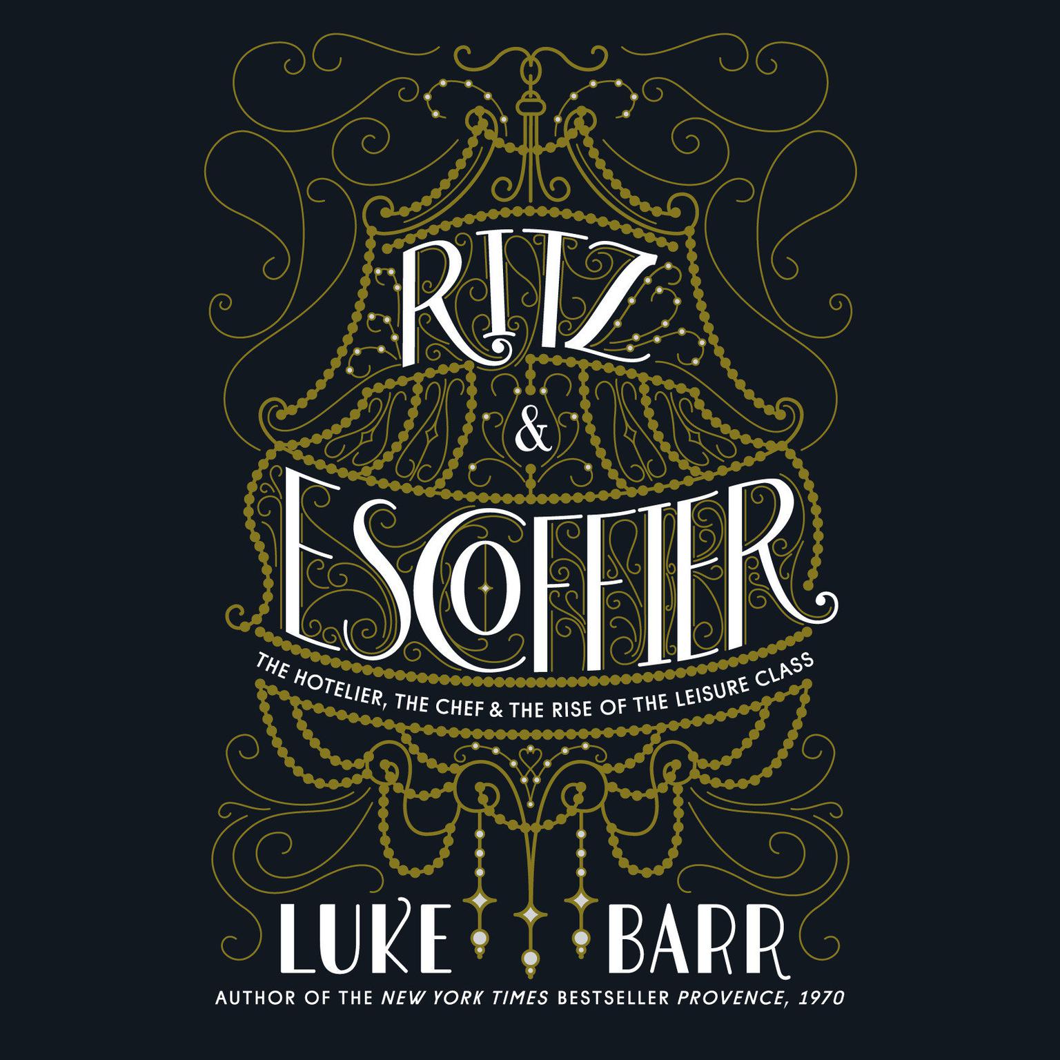 Ritz and Escoffier: The Hotelier, The Chef, and the Rise of the Leisure Class Audiobook, by Luke Barr