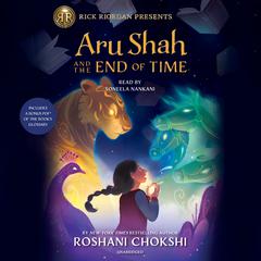 Aru Shah and the End of Time: Rick Riordan Presents Audiobook, by Roshani Chokshi