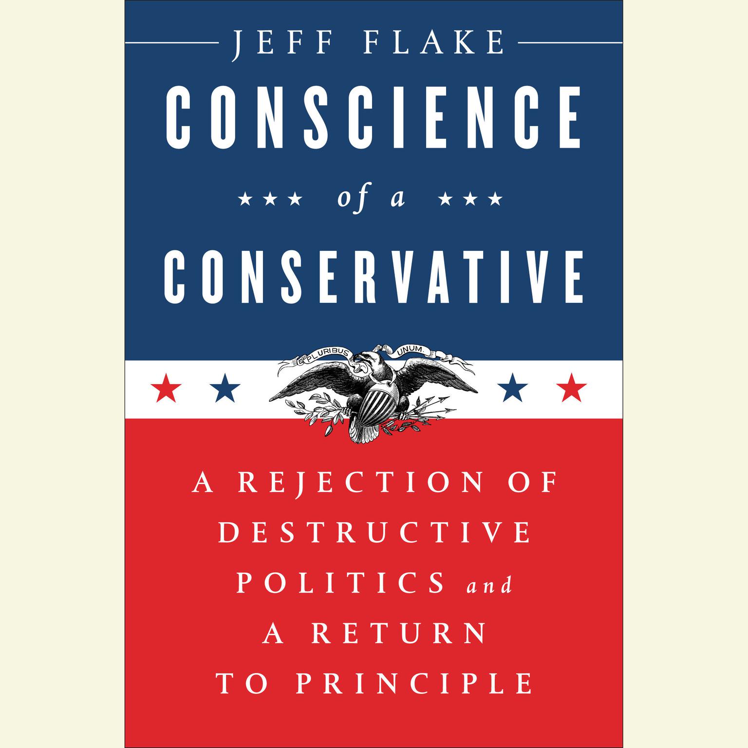 Conscience of a Conservative: A Rejection of Destructive Politics and a Return to Principle Audiobook, by Jeff Flake