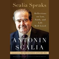 Scalia Speaks: Reflections on Law, Faith, and Life Well Lived Audiobook, by Antonin Scalia