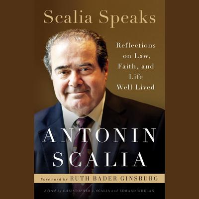 Scalia Speaks: Reflections on Law, Faith, and Life Well Lived Audiobook, by 