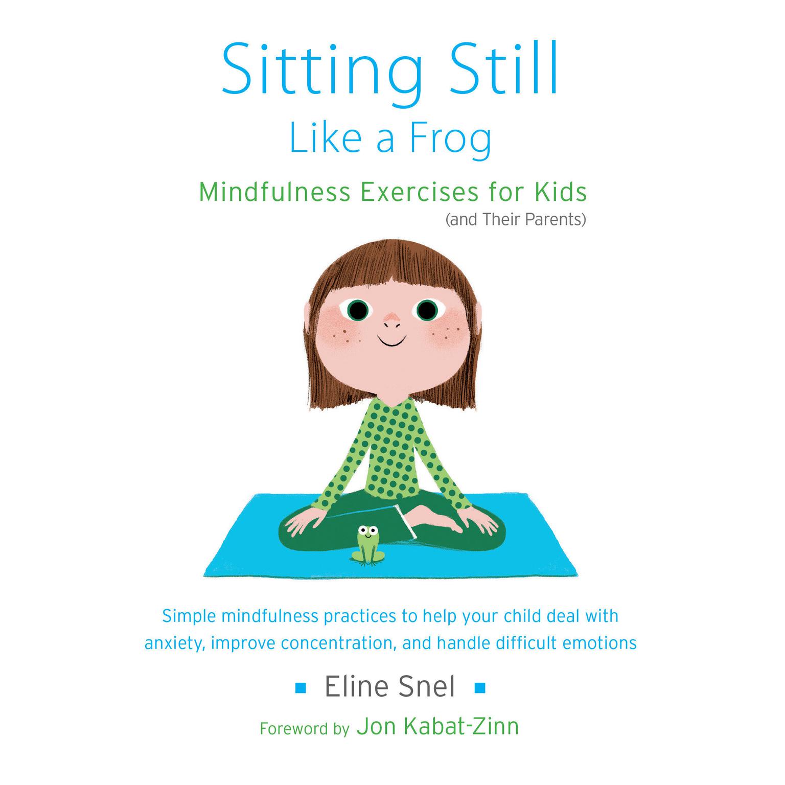 Sitting Still Like a Frog: Mindfulness Exercises for Kids (and Their Parents) Audiobook, by Eline Snel