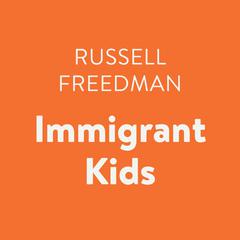 Immigrant Kids Audiobook, by Russell Freedman