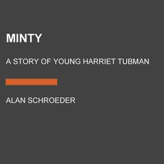 Minty: A Story of Young Harriet Tubman Audiobook, by Alan Schroeder