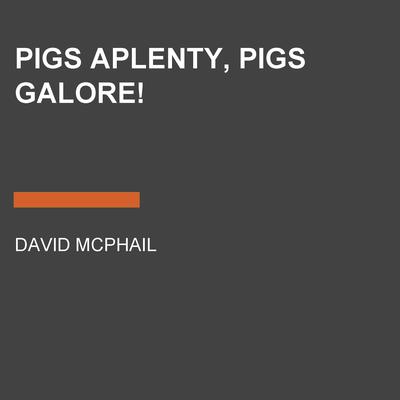 Pigs Aplenty, Pigs Galore! Audiobook, by David  McPhail