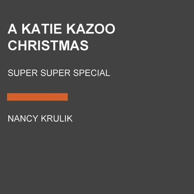 A Katie Kazoo Christmas: Super Super Special Audiobook, by Nancy Krulik