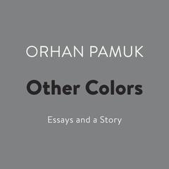 Other Colors: Essays and a Story Audiobook, by Orhan Pamuk