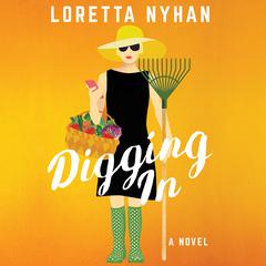 Digging In: A Novel Audiobook, by Loretta Nyhan