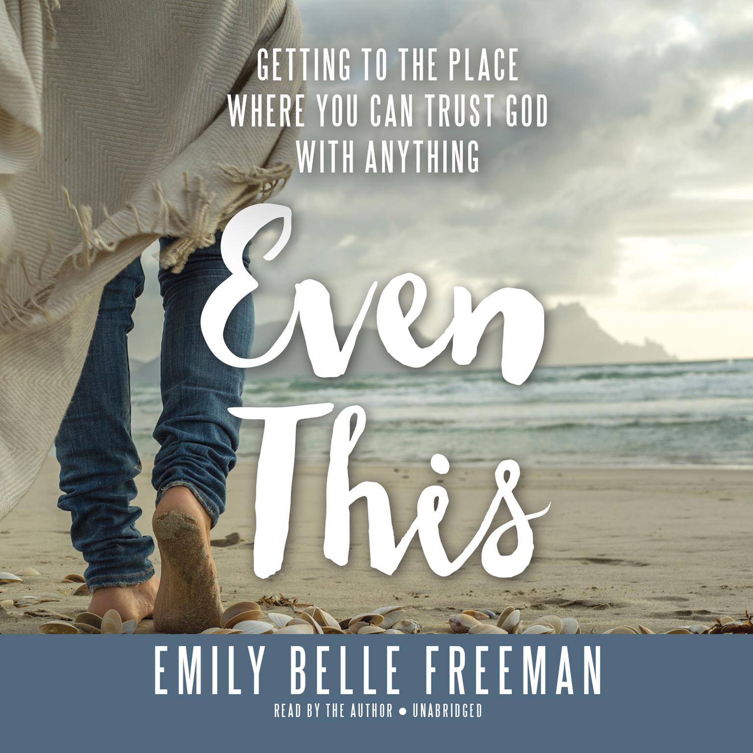 Even This: Getting to the Place Where You Can Trust God with Anything Audiobook, by Emily Belle Freeman