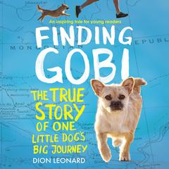 Finding Gobi: Young Reader's Edition: The True Story of One Little Dog's Big Journey Audiobook, by Dion Leonard