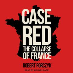 Case Red: The Collapse of France Audiobook, by Robert Forczyk
